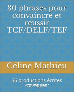 30 phrases pour convaincre et réussir TCF/DELF/TEF