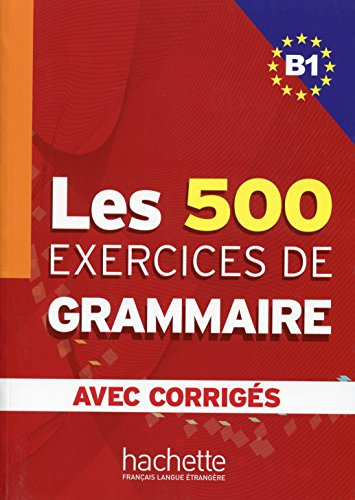 Les 500 exercices de grammaire niveau B1