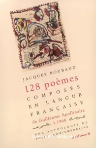 Cent vingt-huit poèmes composés en langue française de Guillaume Apollinaire à 1968