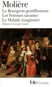 Le bourgeois gentilhomme; Les femmes savantes; Le malade imaginaire