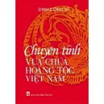 Các chuyện tình Vua chúa hoàng tộc Việt Nam