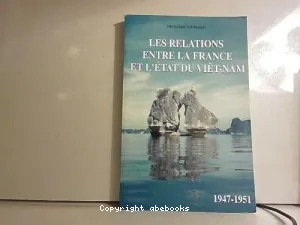 relations entre la France et l'Etat du Viet Nam (1947-1951) (Les)