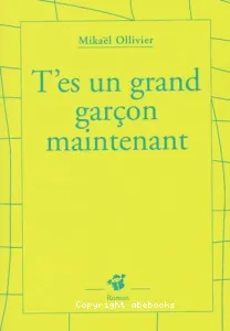 T'es un grand garçon maintenant