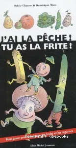 J'ai la pêche ! Tu as la frite !