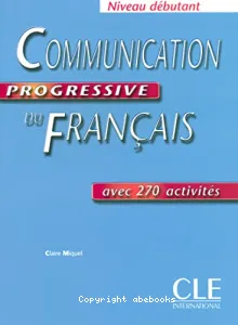 Communication progressive du français, niveau débutant, avec 270 activités