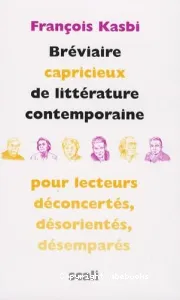 Bréviaire capricieux de littérature contemporaine pour lecteurs déconcertés, désorientés, désemparés