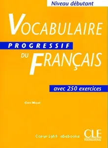 Vocabulaire progressif du français avec 250 exercices