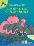 Luy-xiêng, cậu sẽ bị ăn thịt mất