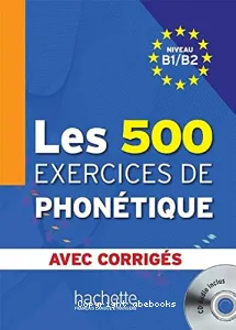 Les 500 exercices de phonétique. Niveau B1-B2