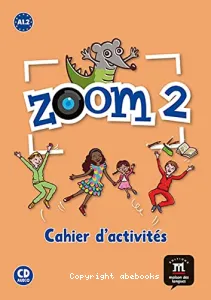 Zoom 2 A1.2,méthode de français pour les enfants du monde entier