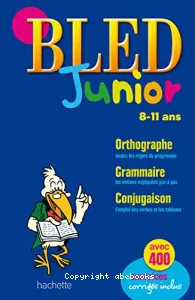 Bled junior, 8-11 ans / orthographe, grammaire, conjugaison