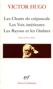 Les chants du crépuscule; Les voix intérieures; Les rayons et les ombres