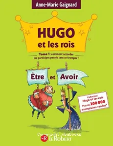 Hugo et les rois être et Avoir ou Comment accorder les participes passés sans se tromper !