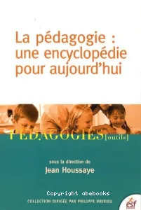 La pédagogie : une encyclopédie pour aujourd'hui