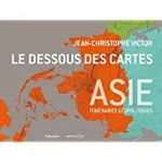 Le dessous des cartes Asie