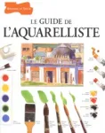 Le guide de l'aquarelliste