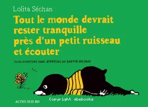 Tout le monde devrait rester tranquille près d'un petit ruisseau et écouter