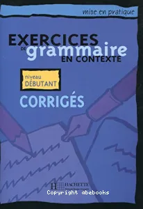 Exercices de grammaire en contexte, niveau debutant, corriges