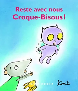 Reste avec nous Croque-Bisous !