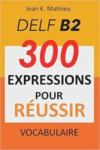 Vocabulaire DELF B2 - 300 expressions pour réussir