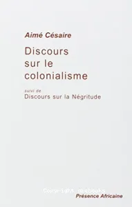 Discours sur le colonialisme ; suivi du Discours sur la négritude