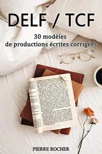 DELF/TCF: 30 modèles de productions écrites corigées