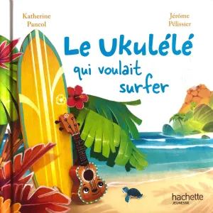 Le ukélélé qui voulait surfer