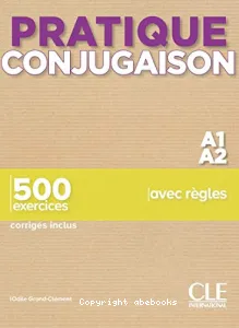 Pratique conjugaison A1-A2 ; 500 exercices