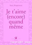 Je t'aime (encore) quand même