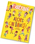 Astrapi, 1006 - du 15 Janvier 2023 - Alors on danse! Fais bouger toute ta famille