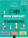 J'aide mon enfant en difficulté d'orthographe