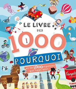 Le livre des 1000 pourquoi - Et les 1000 réponses qui vont avec