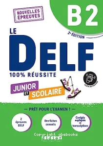 Le DELF 100% réussite; junior et scolaire B2