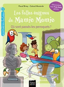 Les folles énigmes de Mamie Momie - Où sont passés les perroquets - GS/CP 5/6 ans