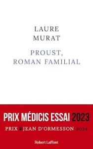 Proust, roman familial - Prix Médicis essai 2023 - Prix Jean d'Ormesson 2024