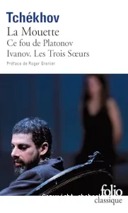 Théâtre complet.1. Ce fou de Platonov ; (suivi de) Ivanov, La Mouette, Les Trois soeurs