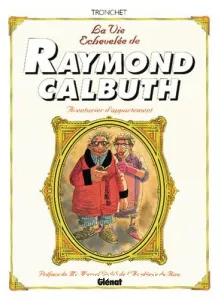 La vie échevelée de Raymond Calbuth, aventurier d'appartement