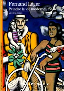 Fernand Léger, peindre la vie moderne