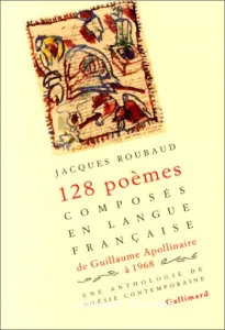 Cent vingt-huit poèmes composés en langue française de Guillaume Apollinaire à 1968
