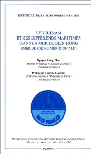 Vietnam et ses différends maritimes dans la mer de Bien Dong (mer de Chine méridionale) (Le)