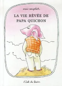 vie rêvée de papa Quichon (La)