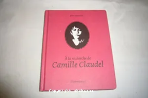 A la recherche de Camille Claudel