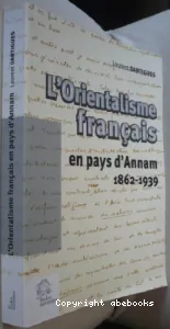 L'orientalisme français en pays d'Annam (1862-1939)