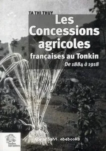 concessions agricoles françaises au Tonkin de 1884-1918 (Les)