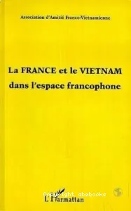 France et le Vietnam dans l'espace francophone (La)