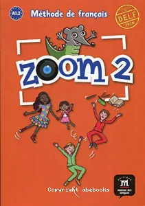 Zoom 2 A1.2,méthode de français pour les enfants du monde entier