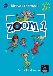 Zoom 1 A1.1, méthode de français pour les enfants du monde entier
