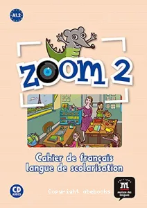 Zoom 2 A1.2,méthode de français pour les enfants du monde entier