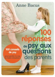 100 réponses de psy aux questions des parents