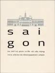 Sài Gòn - ba thế kỷ phát triển và xây dựng